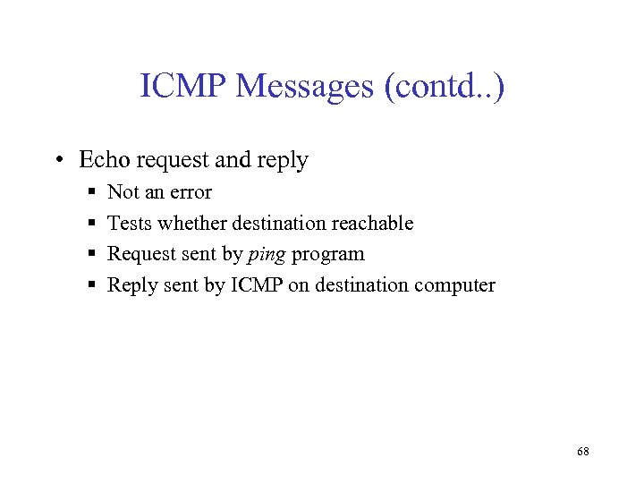 ICMP Messages (contd. . ) • Echo request and reply § § Not an