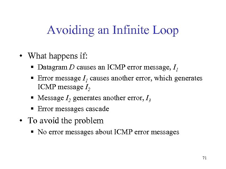 Avoiding an Infinite Loop • What happens if: § Datagram D causes an ICMP
