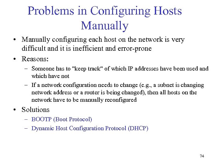 Problems in Configuring Hosts Manually • Manually configuring each host on the network is