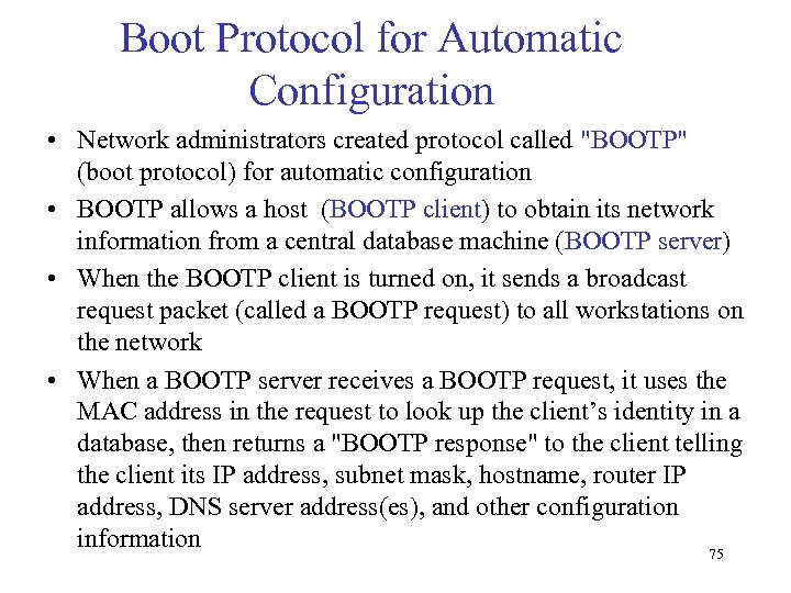 Boot Protocol for Automatic Configuration • Network administrators created protocol called "BOOTP" (boot protocol)
