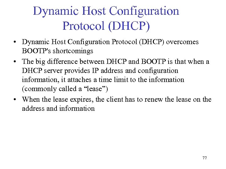 Dynamic Host Configuration Protocol (DHCP) • Dynamic Host Configuration Protocol (DHCP) overcomes BOOTP's shortcomings