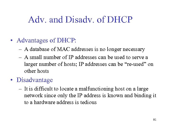 Adv. and Disadv. of DHCP • Advantages of DHCP: – A database of MAC