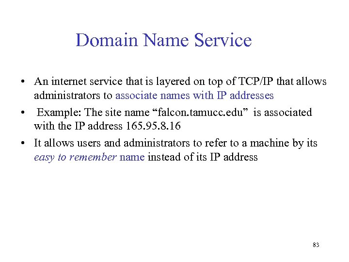 Domain Name Service • An internet service that is layered on top of TCP/IP