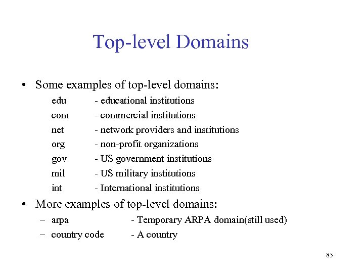 Top-level Domains • Some examples of top-level domains: edu com net org gov mil