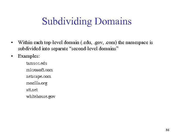 Subdividing Domains • Within each top-level domain (. edu, . gov, . com) the