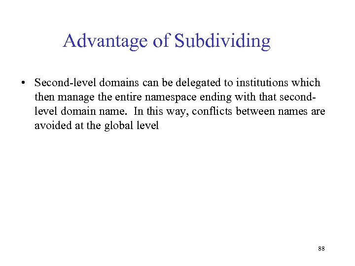 Advantage of Subdividing • Second-level domains can be delegated to institutions which then manage