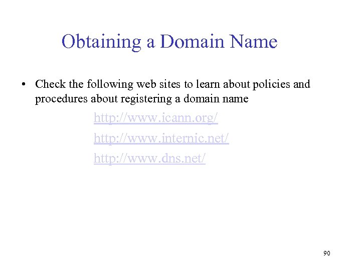 Obtaining a Domain Name • Check the following web sites to learn about policies