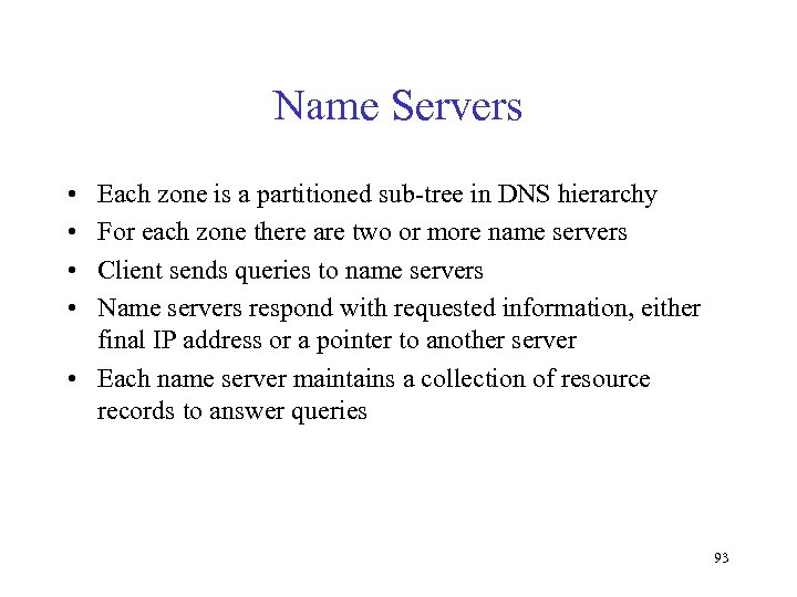 Name Servers • • Each zone is a partitioned sub-tree in DNS hierarchy For