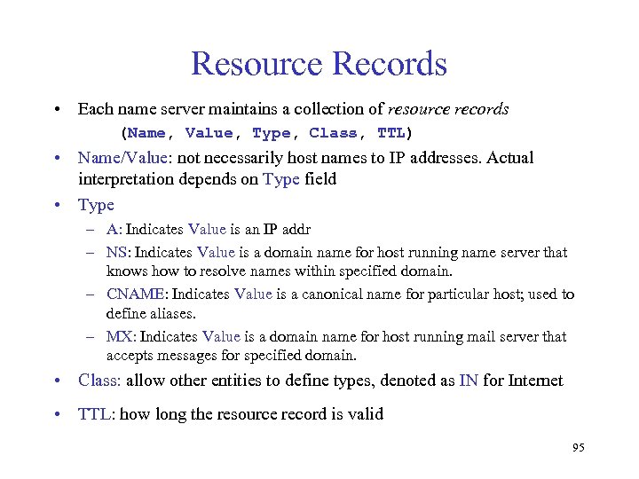 Resource Records • Each name server maintains a collection of resource records (Name, Value,