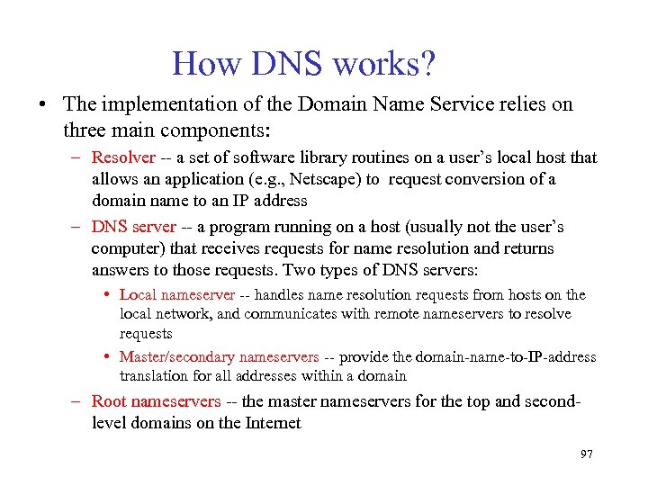 How DNS works? • The implementation of the Domain Name Service relies on three