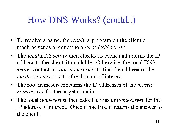 How DNS Works? (contd. . ) • To resolve a name, the resolver program