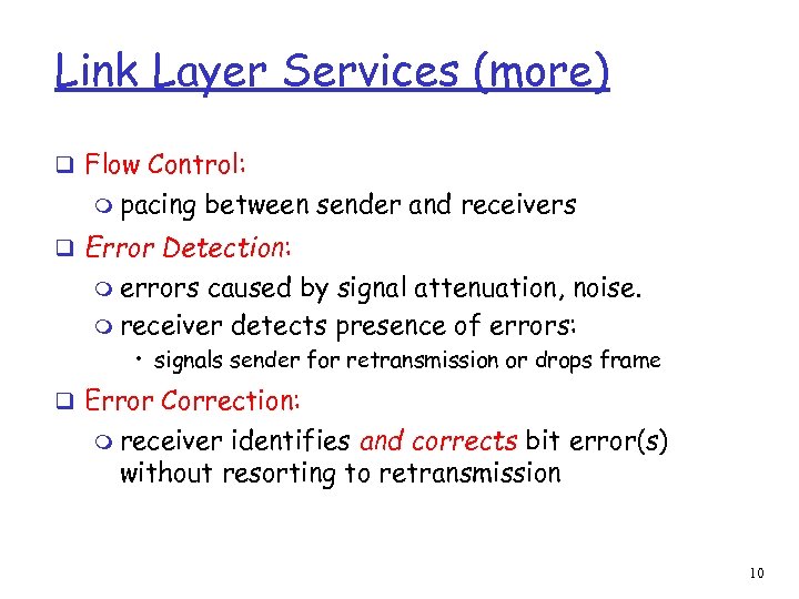 Link Layer Services (more) q Flow Control: m pacing between sender and receivers q