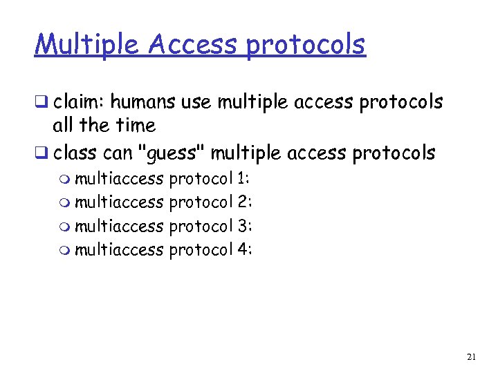 Multiple Access protocols q claim: humans use multiple access protocols all the time q