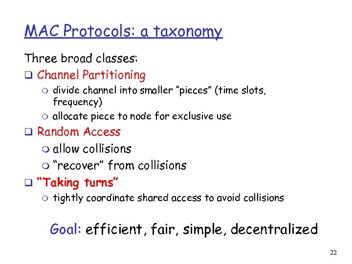 MAC Protocols: a taxonomy Three broad classes: q Channel Partitioning m m divide channel