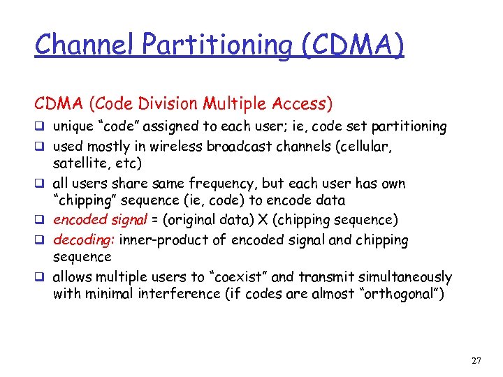 Channel Partitioning (CDMA) CDMA (Code Division Multiple Access) q unique “code” assigned to each