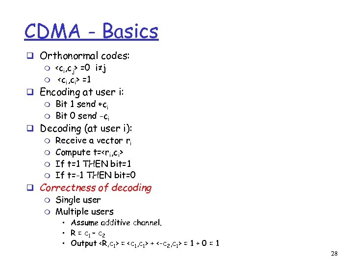 CDMA - Basics q Orthonormal codes: m <ci, cj> =0 i≠j m <ci, ci>