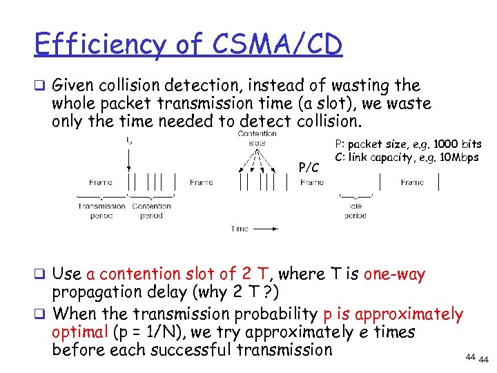 Efficiency of CSMA/CD q Given collision detection, instead of wasting the whole packet transmission