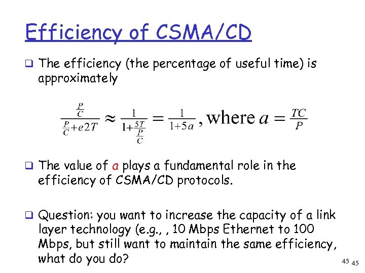 Efficiency of CSMA/CD q The efficiency (the percentage of useful time) is approximately q