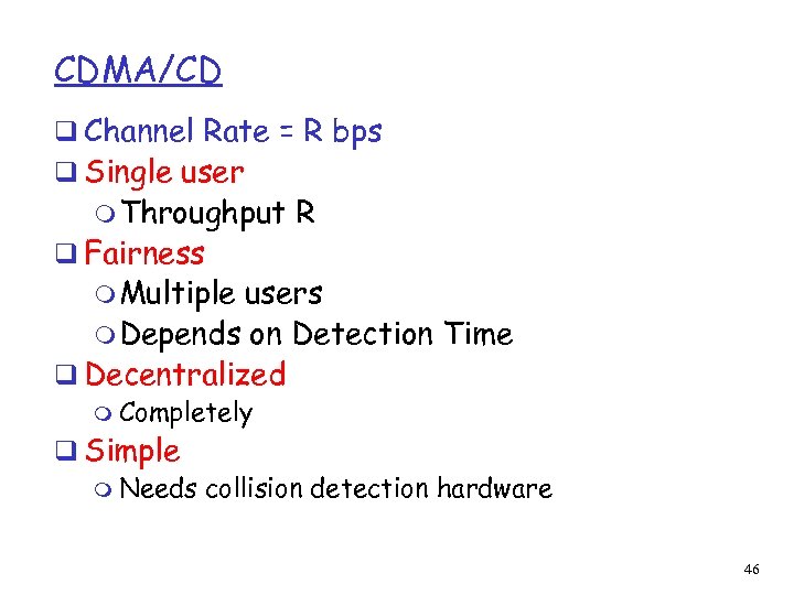 CDMA/CD q Channel Rate = R bps q Single user m Throughput q Fairness