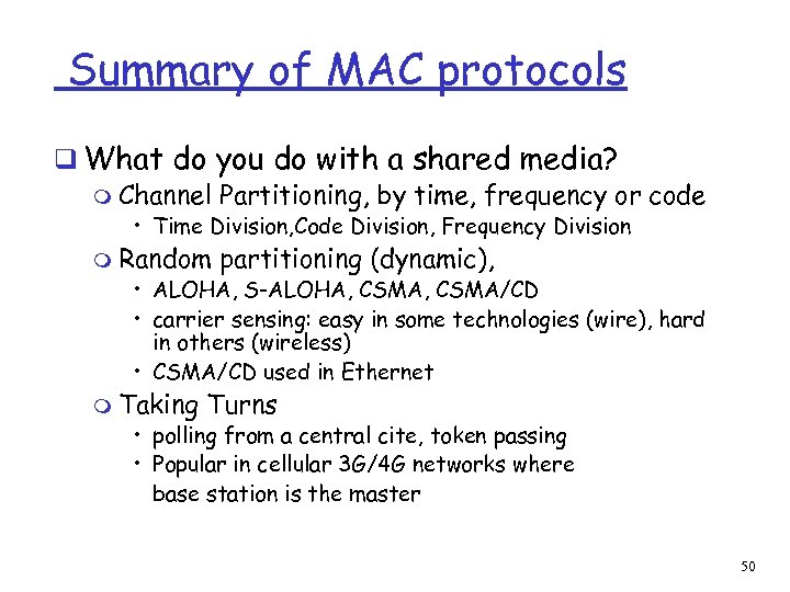 Summary of MAC protocols q What do you do with a shared media? m