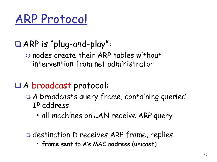 ARP Protocol q ARP is “plug-and-play”: m nodes create their ARP tables without intervention