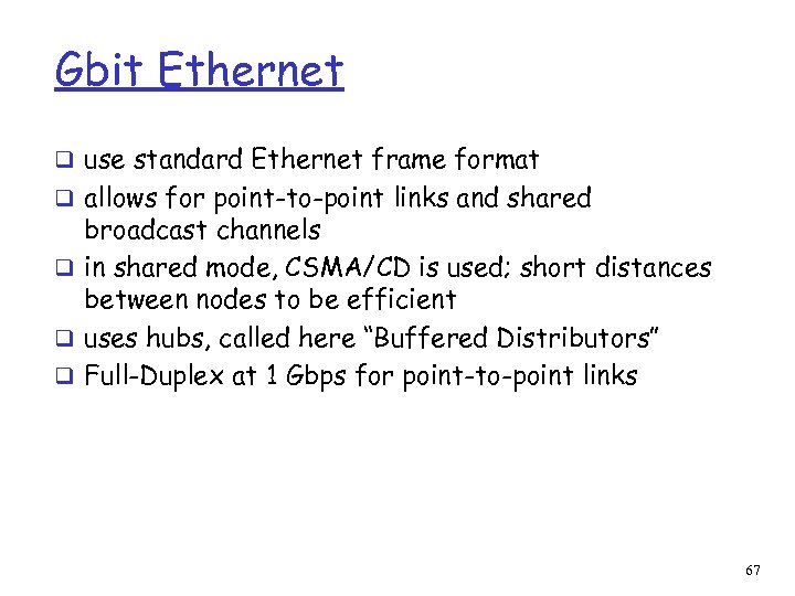 Gbit Ethernet q use standard Ethernet frame format q allows for point-to-point links and