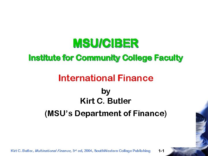 MSU/CIBER Institute for Community College Faculty International Finance by Kirt C. Butler (MSU’s Department