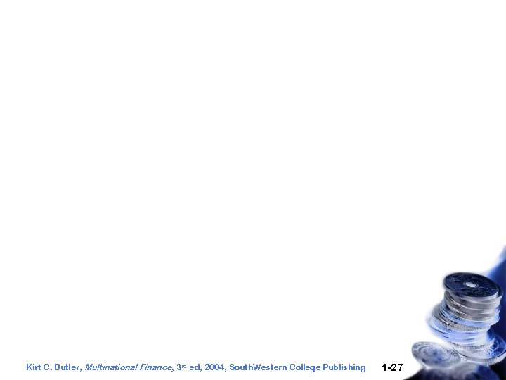 Kirt C. Butler, Multinational Finance, 3 rd ed, 2004, South. Western College Publishing 1