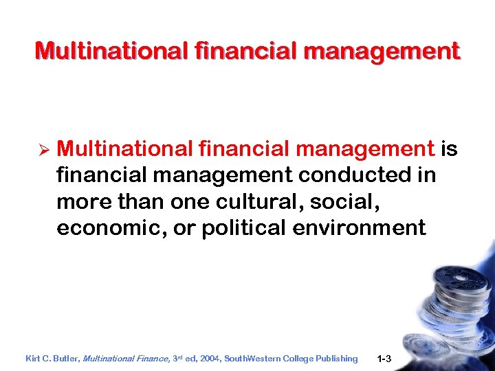 Multinational financial management Ø Multinational financial management is financial management conducted in more than