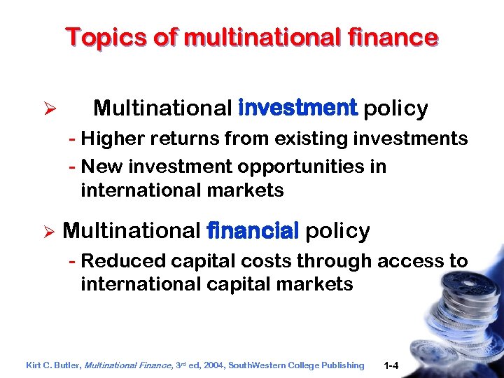 Topics of multinational finance Ø Multinational investment policy - Higher returns from existing investments
