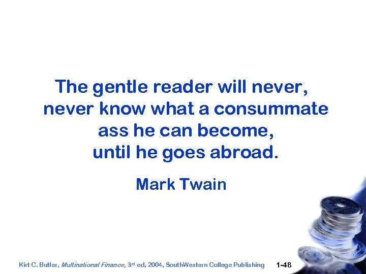 The gentle reader will never, never know what a consummate ass he can become,