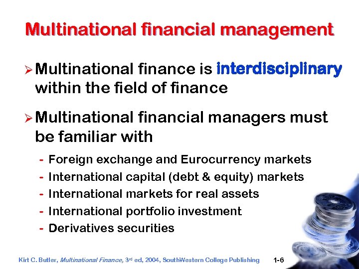 Multinational financial management Ø Multinational finance is interdisciplinary within the field of finance Ø