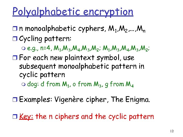 Polyalphabetic encryption r n monoalphabetic cyphers, M 1, M 2, …, Mn r Cycling