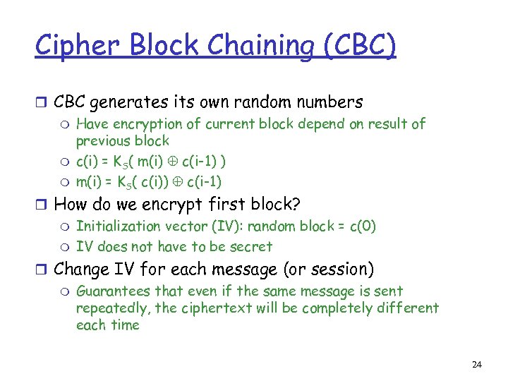 Cipher Block Chaining (CBC) r CBC generates its own random numbers m Have encryption