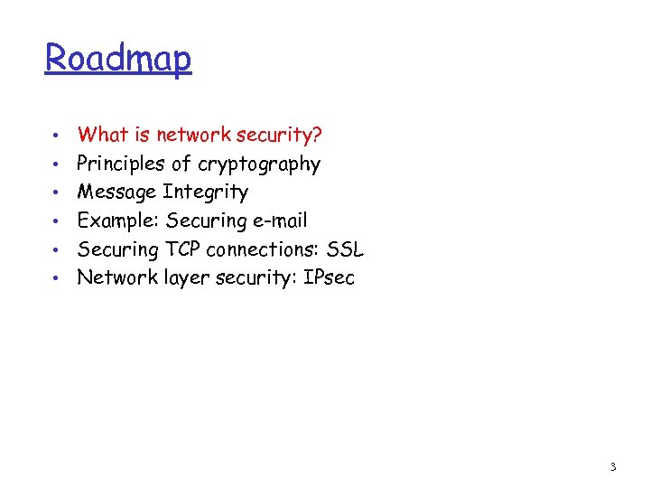 Roadmap • • • What is network security? Principles of cryptography Message Integrity Example: