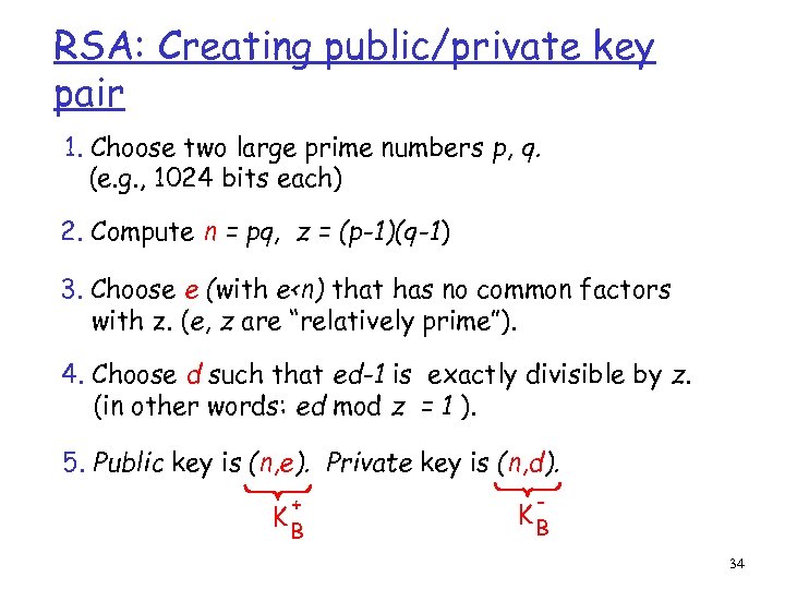 RSA: Creating public/private key pair 1. Choose two large prime numbers p, q. (e.