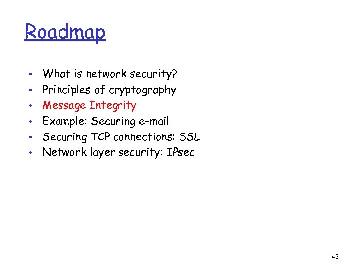 Roadmap • • • What is network security? Principles of cryptography Message Integrity Example:
