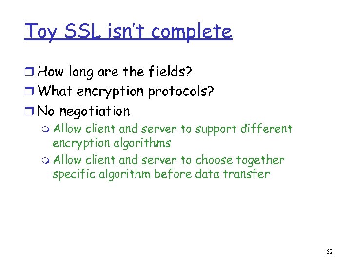 Toy SSL isn’t complete r How long are the fields? r What encryption protocols?