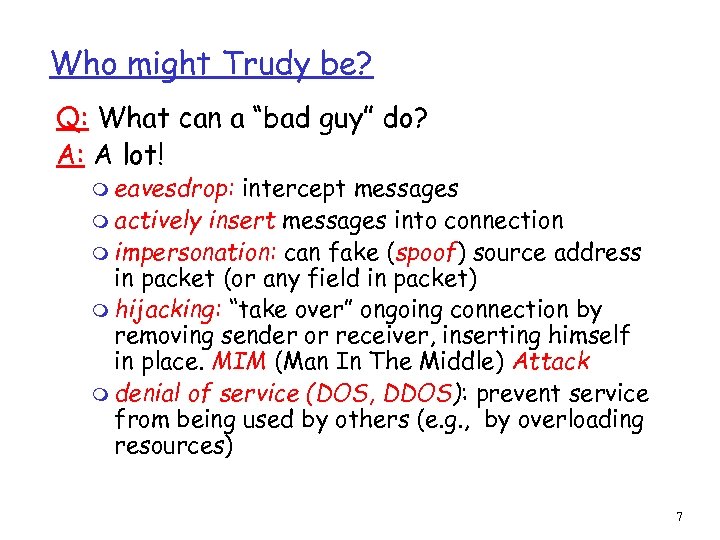 Who might Trudy be? Q: What can a “bad guy” do? A: A lot!