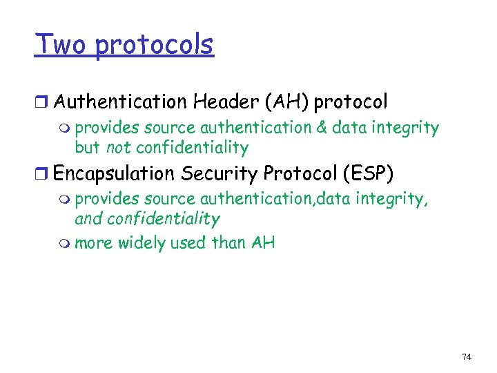 Two protocols r Authentication Header (AH) protocol m provides source authentication & data integrity