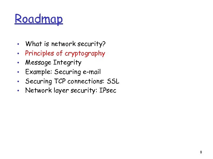 Roadmap • • • What is network security? Principles of cryptography Message Integrity Example: