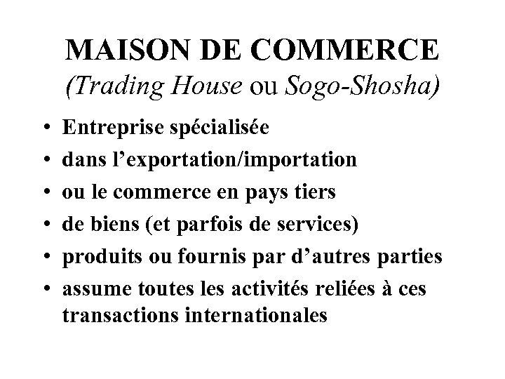 MAISON DE COMMERCE (Trading House ou Sogo-Shosha) • • • Entreprise spécialisée dans l’exportation/importation