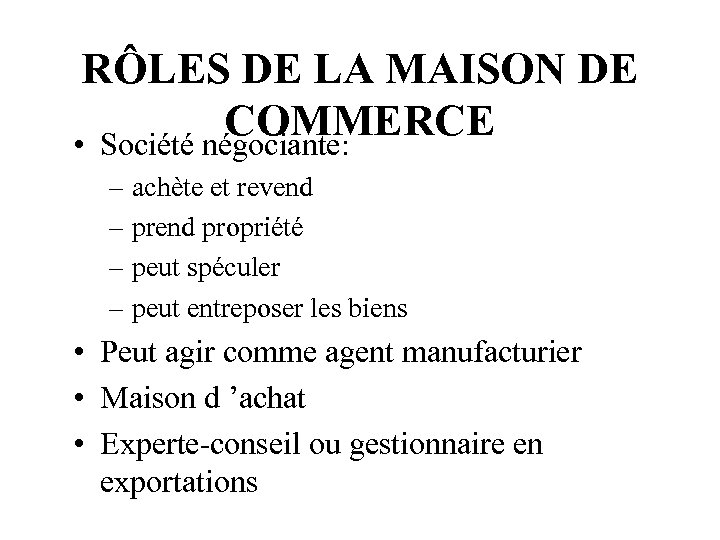 RÔLES DE LA MAISON DE COMMERCE • Société négociante: – achète et revend –