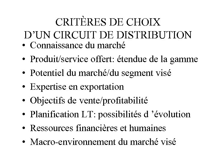 CRITÈRES DE CHOIX D’UN CIRCUIT DE DISTRIBUTION • • Connaissance du marché Produit/service offert: