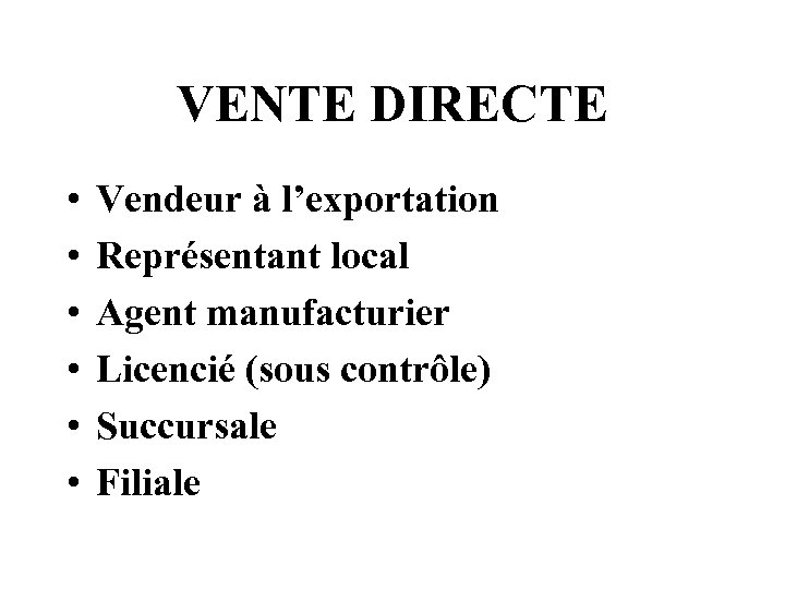VENTE DIRECTE • • • Vendeur à l’exportation Représentant local Agent manufacturier Licencié (sous