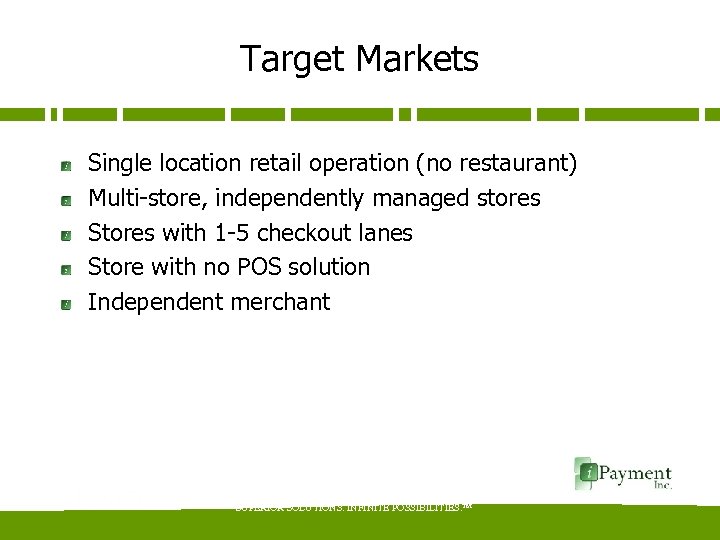 Target Markets Single location retail operation (no restaurant) Multi-store, independently managed stores Stores with