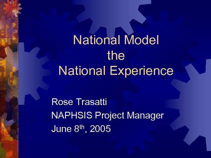 National Model the National Experience Rose Trasatti NAPHSIS Project Manager June 8 th, 2005
