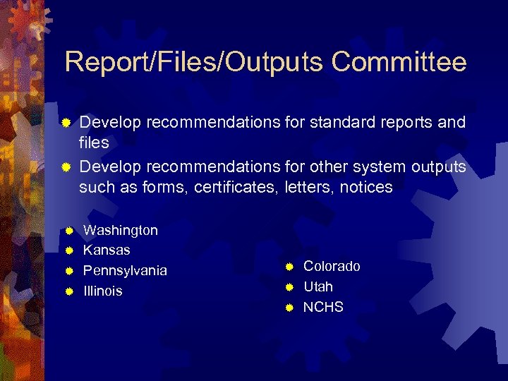 Report/Files/Outputs Committee Develop recommendations for standard reports and files ® Develop recommendations for other