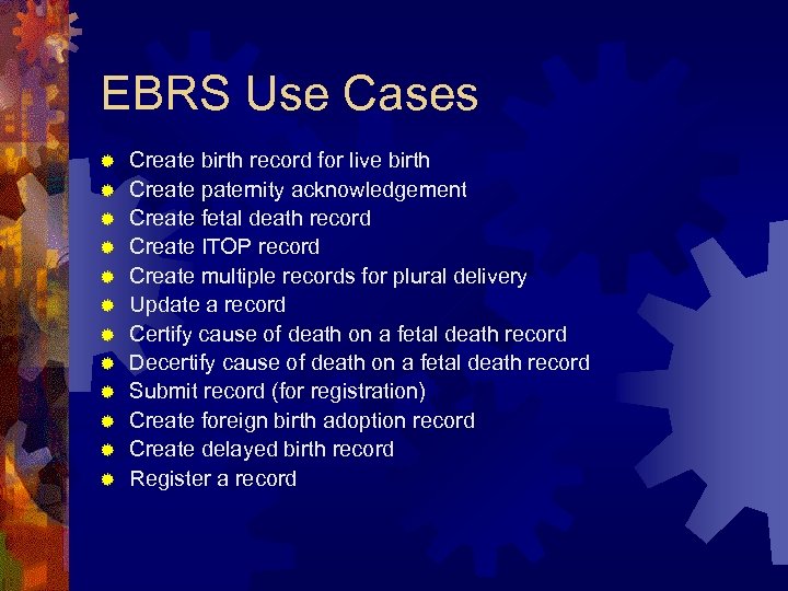 EBRS Use Cases ® ® ® Create birth record for live birth Create paternity