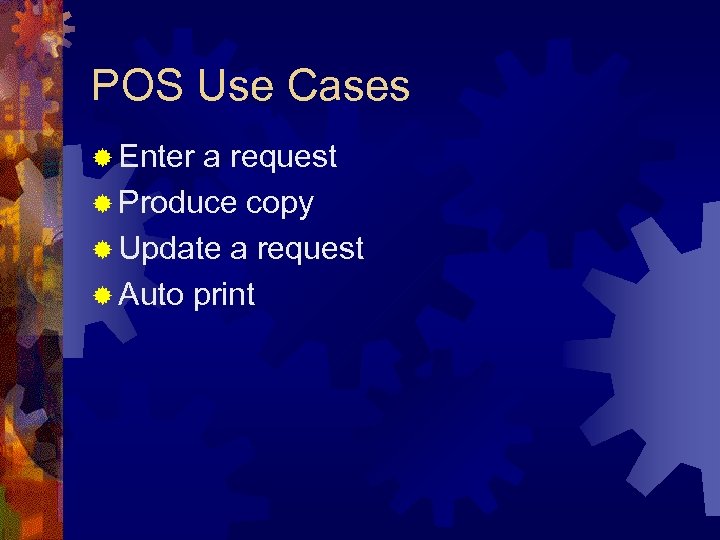 POS Use Cases ® Enter a request ® Produce copy ® Update a request